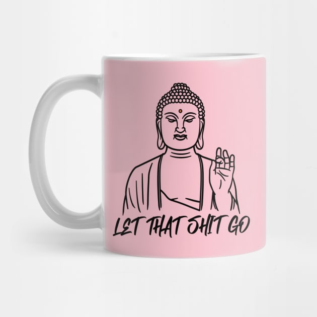 LET THAT SHIT GO by EdsTshirts